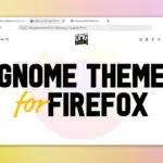 Popular Unofficial GNOME Theme for Firefox Updated to Support the Nova Design in Firefox 157